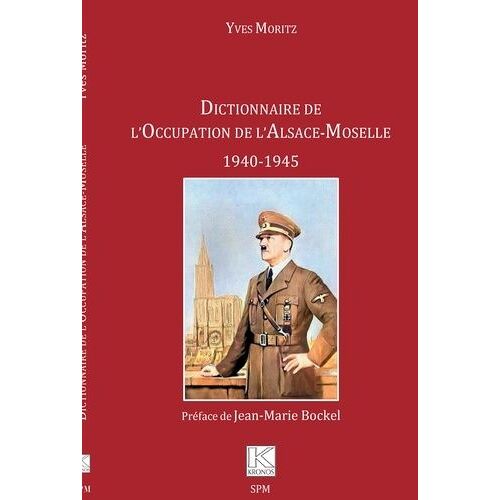 Dictionnaire De L'occupation De L'alsace-Moselle - 1940-1945