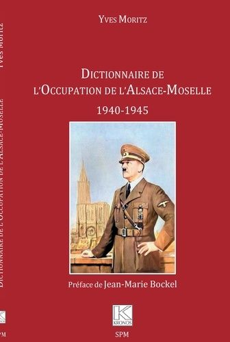 Dictionnaire De L'occupation De L'alsace-Moselle - 1940-1945