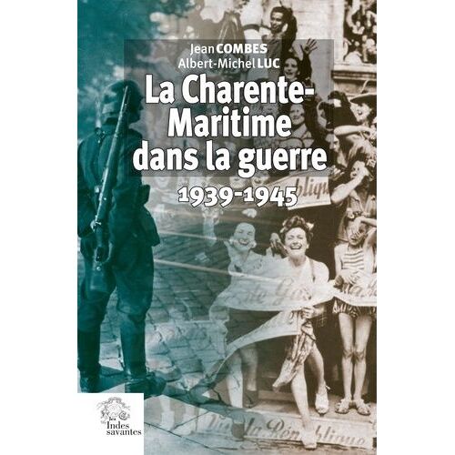 La Charente-Maritime Dans La Guerre - 1939-1945