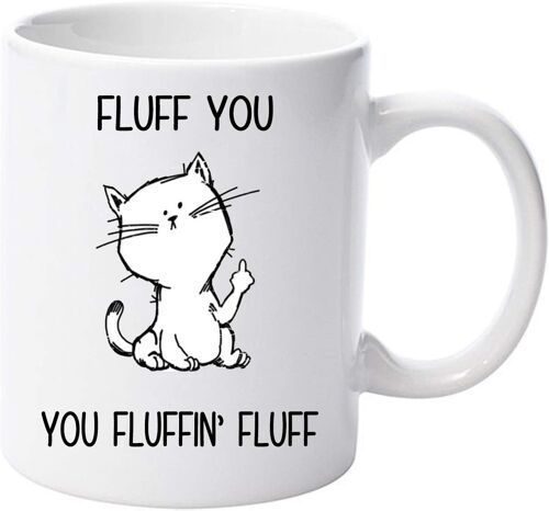 Fluff You, You Fluffing, Fluff Funny Cat 11oz Tasse En Céramique Nan Cup Noël Anniversaire Noël Fête Des Pères Fête Des Mères