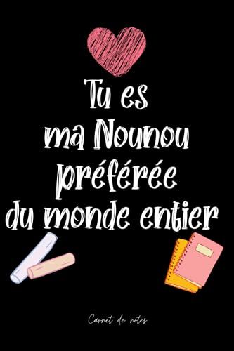 Tu Es Ma Nounou Préférée Du Monde Entier: Carnet De Notes (A5) - Idée Cadeau Pour Nounou, Remerciement, De Fin D'année, Dire Merci - Cadeaux ... Ou De Noël Pour Les Nounous (French Edition)