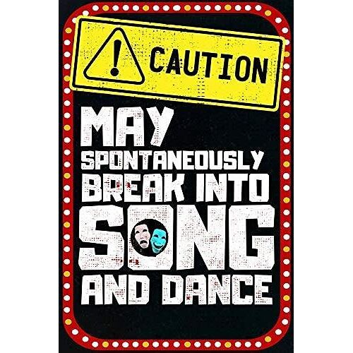 Caution May Spontaneously Break Into Song And Dance: Broadway Journal And Theater Notebook