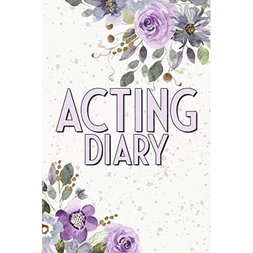 Acting Diary: Actors Diary And Acting Journal With Pre Printed Pages - Audition Log Book And Gift Idea For Any Actor