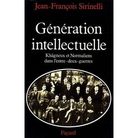 Generation Intellectuelle - Khagneux Et Normaliens Dans L'entre-Deux-Guerres