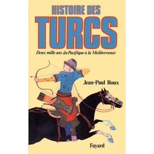 Histoire Des Turcs - Deux Mille Ans Du Pacifique A La Mediterranee