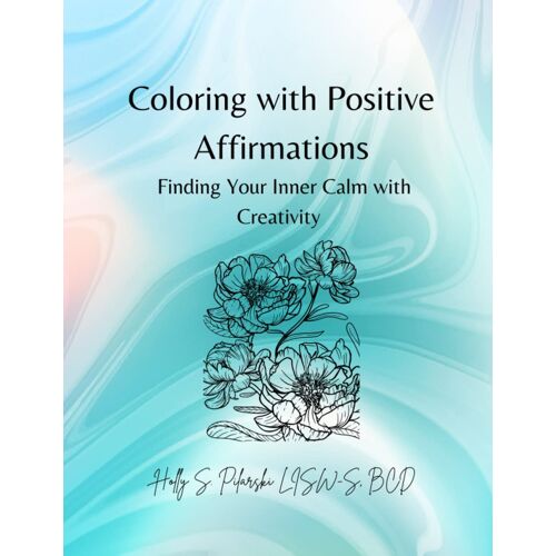Coloring With Positive Affirmations: Finding Your Inner Calm With Creativity