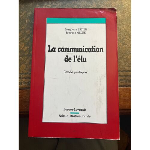 La Communication De L'élu Guide Pratique Par Marylène Estier, Jacques Mione Broché, 128 Pages Paru Le 1?? Juillet 2001 Chez Berger-Levrault