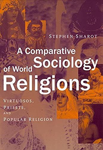 A Comparative Sociology Of World Religions: Virtuosi, Priests, And Popular Religion