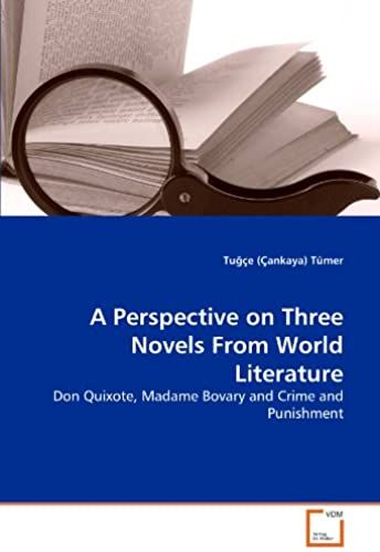 A Perspective On Three Novels From World Literature: Don Quixote, Madame Bovary And Crime And Punishment