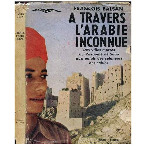 A Travers L Arabie Inconnue - Des Villes Mortes Du Royaume De Saba Aux Palais Des Seigneurs Des Sables - Bibliotheque Des Voyages