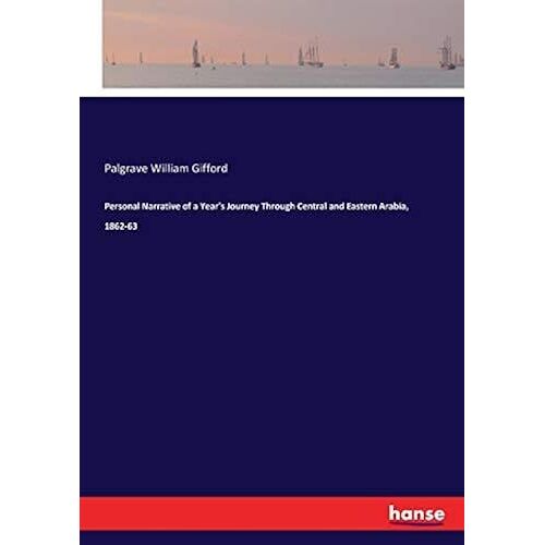 Personal Narrative Of A Year's Journey Through Central And Eastern Arabia, 1862-63
