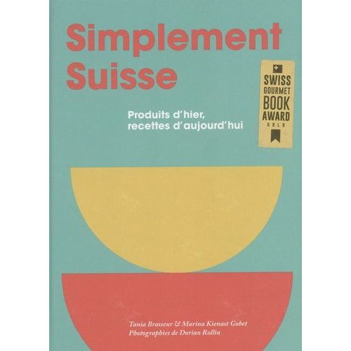 Simplement Suisse - Produits D'hier, Recettes D'aujourd'hui