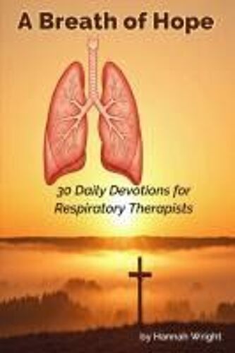 A Breath Of Hope: 30 Daily Devotions For Respiratory Therapists