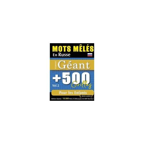 Mots Mêlés En Russe Format Géant: 500 Grilles Pour Les Enfants - Vol.1 - Delta Classics - Édition Géante - 10.000 Mots À Débusquer, Le Défi Ultime ! (French Edition)