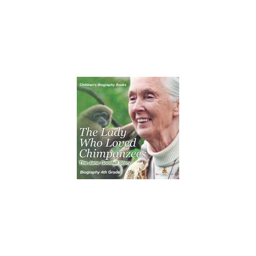 The Lady Who Loved Chimpanzees - The Jane Goodall Story: Biography 4th Grade Children's Women Biographies