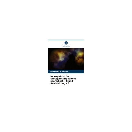 Ionosphärische Unregelmäßigkeiten: Sporadisch - E Und Ausbreitung - F (German Edition)
