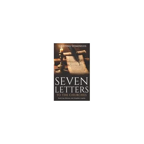 Seven Letters To The Churches: Restoring Holiness And Complete Loyalty