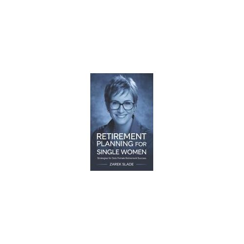 Retirement Planning For Single Women: Strategies For Solo Female Retirement Success