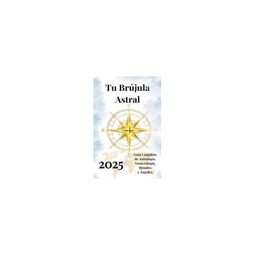 Tu Brújula Astral 2025 (Spanish Edition)