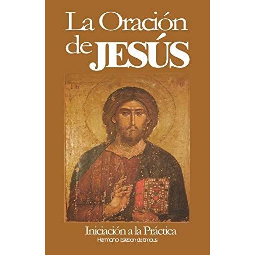 La Oración De Jesús: Iniciación A La Práctica: 1 (La Oración Del Santo Nombre)