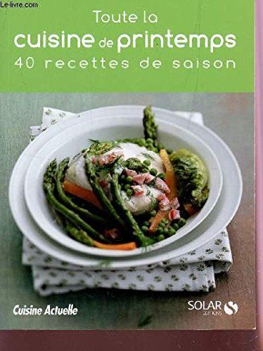 Toute La Cuisine De Printemps : 40 Recettes De Saisons