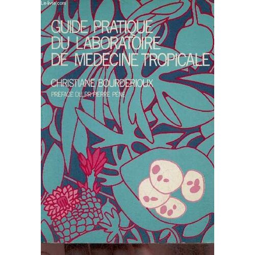 Guide Pratique Du Laboratoire De Médecine Tropicale.