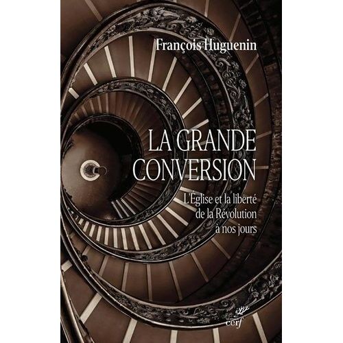 La Grande Conversion - L'eglise Et La Liberté De La Révolution À Nos Jours