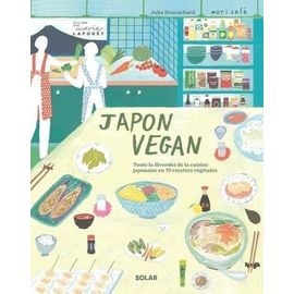 Japon Vegan - Toute La Diversité De La Cuisine Japonaise En 70 Recette Végétales