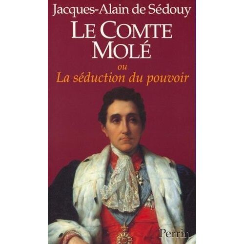 Le Comte Molé Ou La Séduction Du Pouvoir