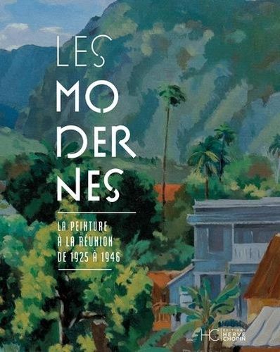 Les Modernes - La Peinture À La Réunion De 1925 À 1946