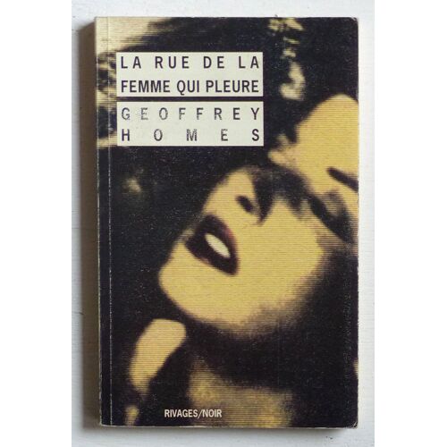 La Rue De La Femme Qui Pleure (Collection 'Rivages/Noir (Dirigée Par François Guérif)' N°94)