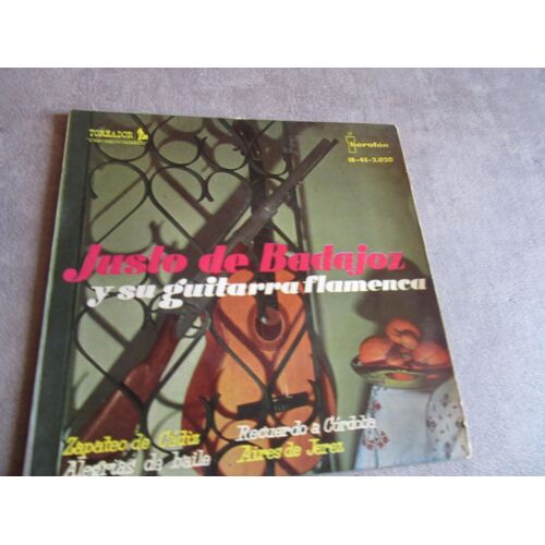 45 Tours Justo De Badajoz Guitarra Flamenca :: Zapateo De Cadiz : Recuerdo A Cordora ; Alegrias De Baile : Aires De Jerez Ref Toreador 2020