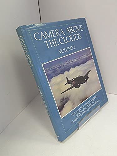 Camera Above The Clouds: V.2: Aviation Photographs Of Charles E. Brown