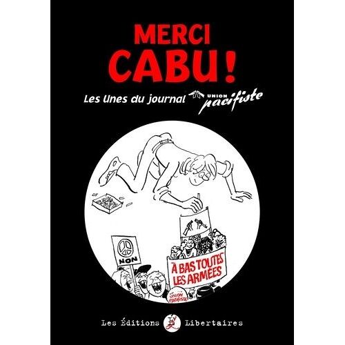 Merci Cabu ! - Les Unes Du Journal De L'union Pacifiste