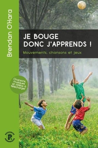 Je Bouge Donc J'apprends - Mouvements, Chansons Et Jeux