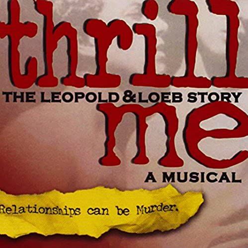 Thrill Me: Leopold & Loeb Story