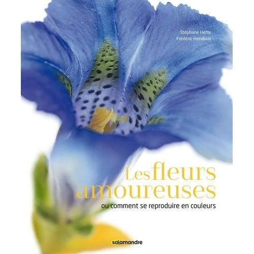 Les Fleurs Amoureuses - Ou Comment Se Reproduire En Couleurs