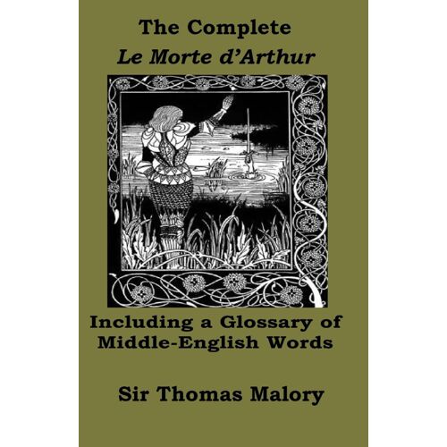 The Complete Le Morte Darthur, Including A Glossary Of Middle-English Words