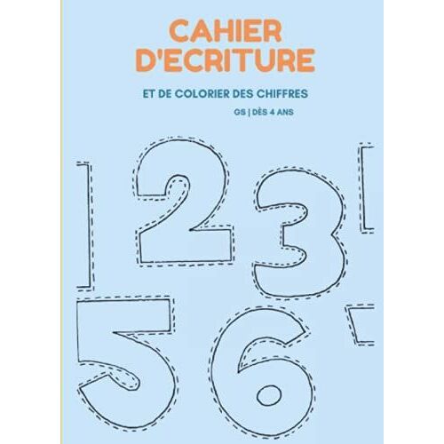 Cahier D'écriture Et De Colorier Les Chiffres Gs | Dès 4 Ans: Apprenons À Tracer Lettres Chiffres ; Cahier D'écriture Pour Maternelles : Ps, Ms, Gs, ... 0 À 100, Pour Les Enfants Tout En S'amusant!