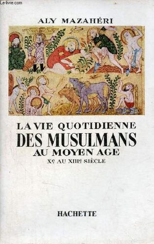 La Vie Quotidienne Des Musulmans Au Moyen Âge Xe Au Xiiie Siècle.