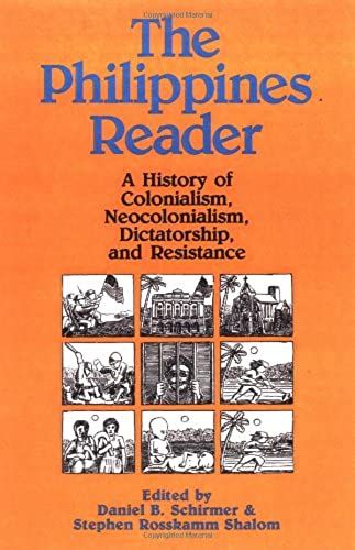 The Philippines Reader: A History Of Colonialism, Neocolonialism, Dictatorship, And Resistance