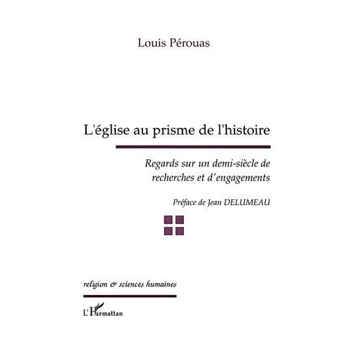 L'eglise Au Prisme De L'histoire - Regards Sur Un Demi-Siecle De Recherches Et D'engagements