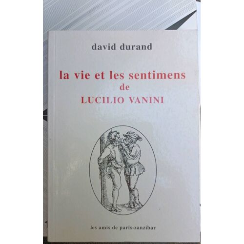 David Durand Et Les Sentimens De Lucilio Vanini / Édition Les Amis De Paris-Zanzibar