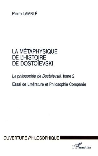 La Métaphysique De L'histoire De Dostoïevski - Tome 2, La Philosphie De Dostoïevski, Essai De Littérature Et Philosophie Comparée
