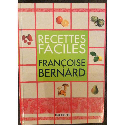 Les Recettes Faciles De Francoise Bernard