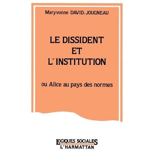 Le Dissident Et L'institution Ou Alice Au Pays Des Normes