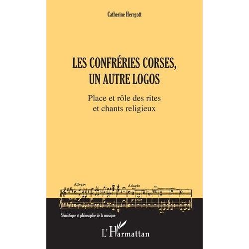 Les Confréries Corses, Un Autre Logos - Place Et Rôle Des Rites Et Chants Religieux