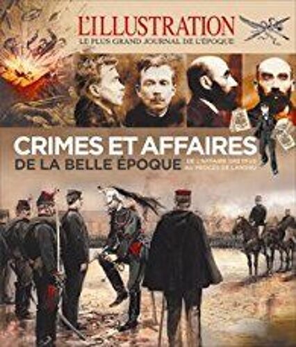 Crimes Et Affaires De La Belle Époque - L'illustration : De L'affaire Dreyfus Au Procès De Landru