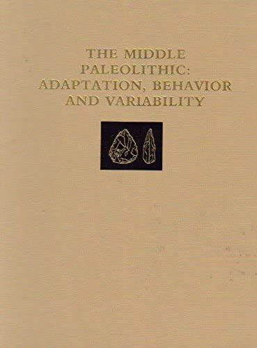 Middle Paleolithic:Adaptation Cb: Adaptation, Behavior, And Variability : [Papers, 1989] / Ed. [By] Harold L.Dibble. (University Museum Monograph)