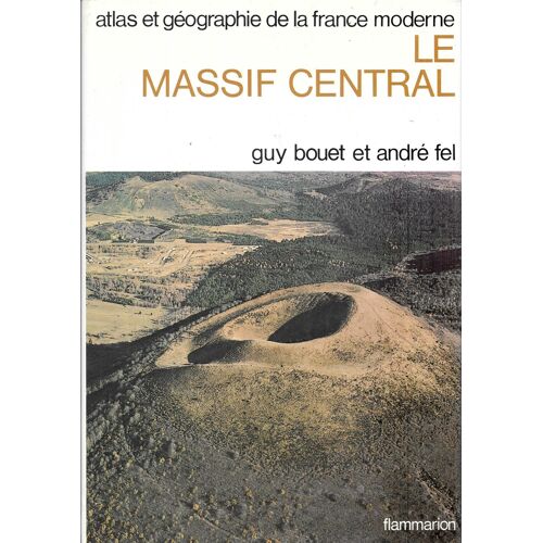 Atlas Et Géographie De La France Moderne.Le Massif Central De Bouet Guy Fel André (Auteur)